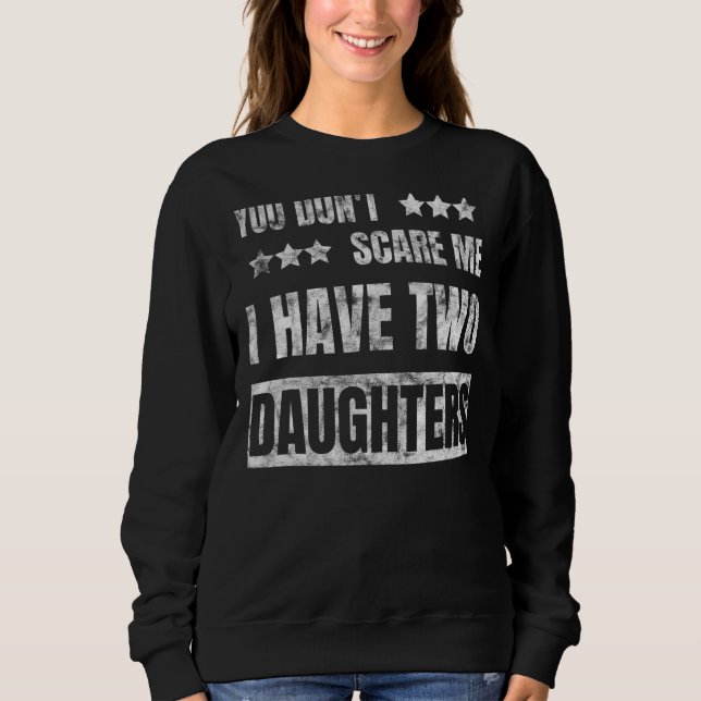 Du Skrämmer mig inte att jag har två döttrar på fö T Shirt (Framsida)