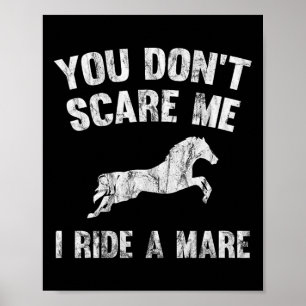 Du Skrämmer mig inte att jag rider en mare Distres Poster