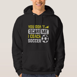 Du Skrämmer mig inte att jag tränar fotboll Hoodie
