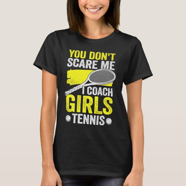Du Skrämmer mig inte att jag tränar Girls Tennis T Shirt (Framsida)