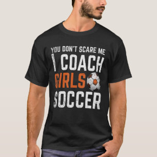 Du Skrämmer mig inte att jag tränar på Girls Socce T Shirt