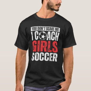 Du Skrämmer mig inte att jag tränar på Girls Socce T Shirt