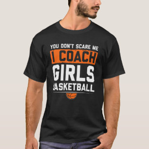 Du Skrämmer mig inte att jag tränar tjejer Basketb T Shirt