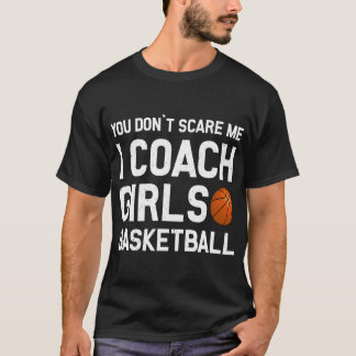 Du Skrämmer mig inte att jag tränar tjejer Basketb T Shirt