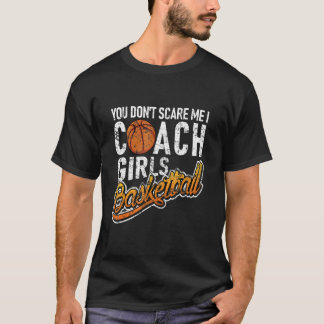 Du Skrämmer mig inte att jag tränar tjejer Basketb T Shirt