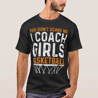 Du Skrämmer mig inte att jag tränar tjejer Basketb T Shirt