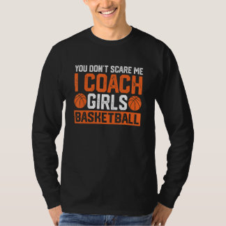 Du Skrämmer mig inte att jag tränar tjejer Basketb T Shirt
