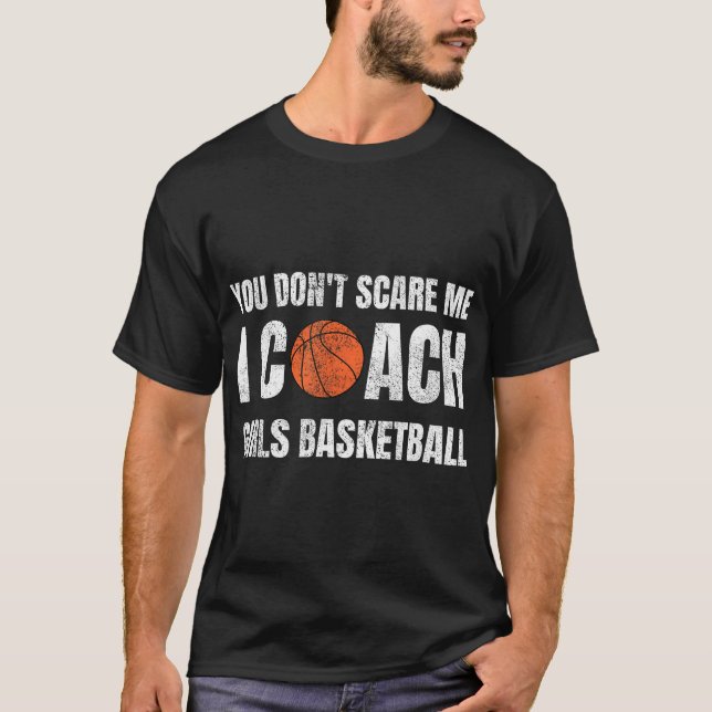 Du Skrämmer mig inte att jag tränar tjejer Basketb T Shirt (Framsida)