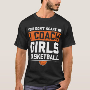 Du Skrämmer mig inte att jag tränar tjejer Basketb T Shirt