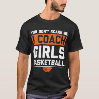 Du Skrämmer mig inte att jag tränar tjejer Basketb T Shirt