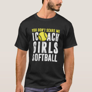 Du Skrämmer mig inte att jag tränar tjejer Softbal T Shirt