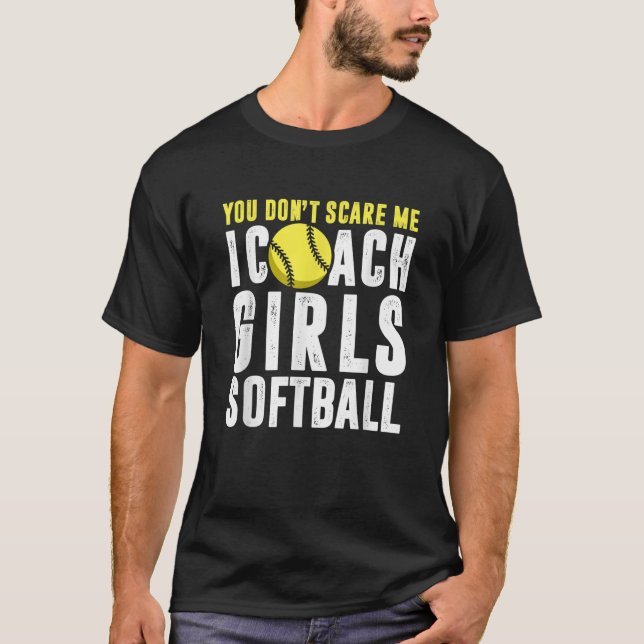 Du Skrämmer mig inte att jag tränar tjejer Softbal T Shirt (Framsida)