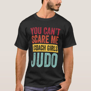 Du Skrämmer mig inte i träning på flickor Judo Coa T Shirt