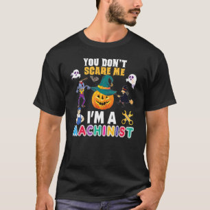 Du skrämmer mig inte, jag är en maskinist. Inte ka T Shirt