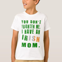 Du skrämmer mig inte, jag har en irländsk mamma
