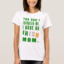 Du skrämmer mig inte Jag har en irländsk mamma