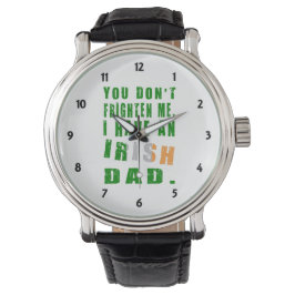 Du skrämmer mig inte, jag har en irländsk pappa armbandsur
