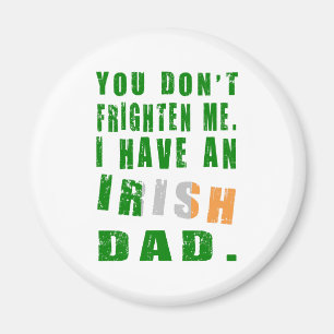 Du skrämmer mig inte, jag har en irländsk pappa magnet