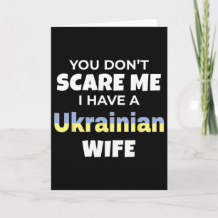 Du skrämmer mig inte, jag har en ukrainsk fru Ukra Kort