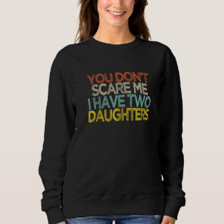 Du skrämmer mig inte Jag har två döttrar Shir T Shirt