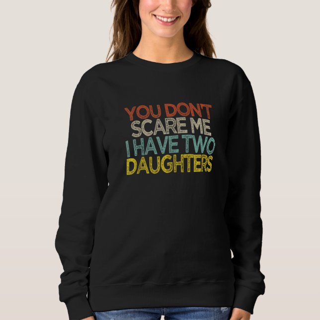Du skrämmer mig inte Jag har två döttrar  Shir T Shirt (Framsida)