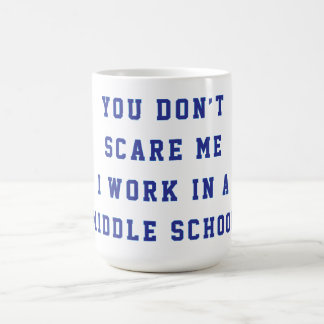 Du skrämmer mig inte, jag jobbar på högstadiet kaffemugg