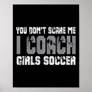 Du skrämmer mig inte, jag tränar flickfotboll poster