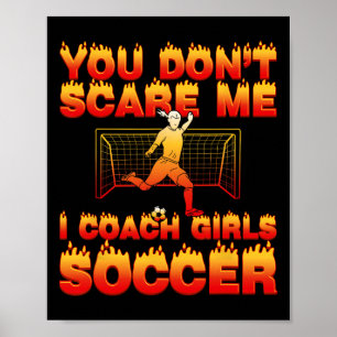 Du skrämmer mig inte jag tränar flickors fotboll r poster