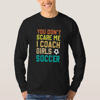 Du skrämmer mig inte jag tränar flickors fotboll s t shirt