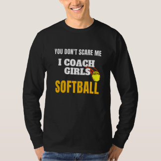 Du skrämmer mig inte jag tränar flickors Softboll  T Shirt