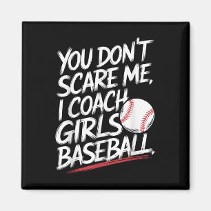 Du skrämmer mig inte jag tränar tjejers baseboll r magnet