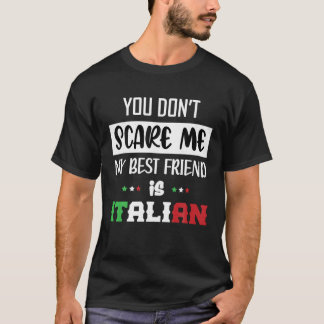 Du Skrämmer mig inte min bästa vän är italiensk fi T Shirt