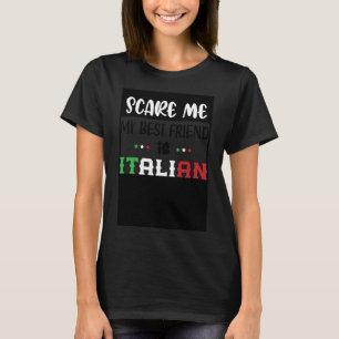 Du Skrämmer mig inte min bästa vän är italiensk it T Shirt