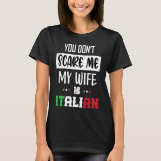 Du skrämmer mig inte Min fru är italienska Italia T Shirt