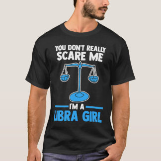 du skrämmer mig inte riktigt jag är en libra tjej t shirt