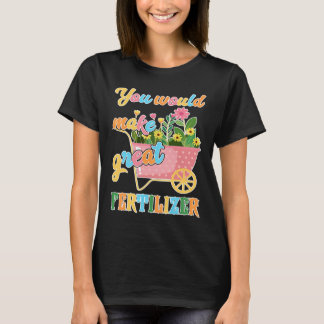 Du skulle göra underbart gödningsmedel t shirt