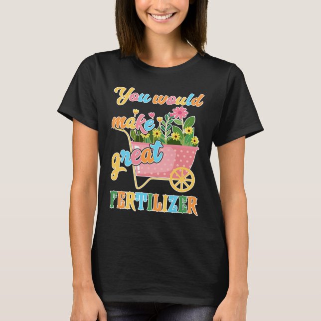 Du skulle göra underbart gödningsmedel t shirt (Framsida)