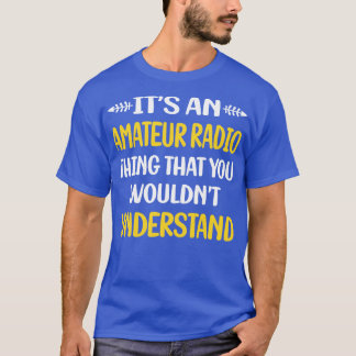 Du skulle inte förstå Amateur Radio Ham Radio T Shirt