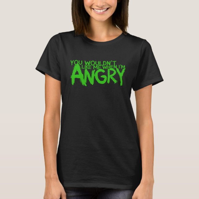 Du skulle inte tycka om mig när jag är arg t shirt (Framsida)
