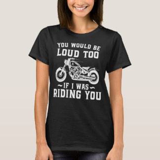 Du skulle också bli trött om jag rider dig motorcy t shirt