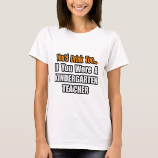Du skulle också dricka.. Kindergarten Lärare T-shirt