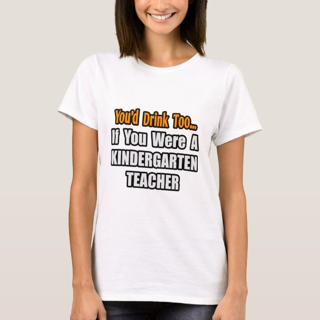 Du skulle också dricka.. Kindergarten Lärare T-shirt (Framsida)