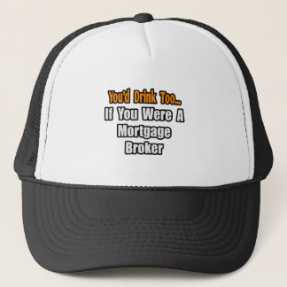 Du skulle också dricka..Mortgage Broker Truckerkeps