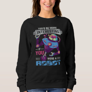 Du Skulle Vara Mer Intressant Om Du Var En Robot R T Shirt
