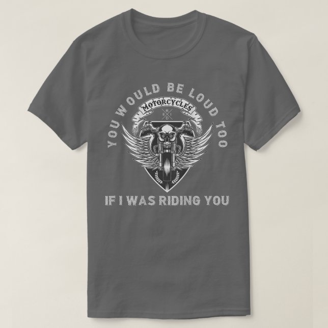 Du skulle vara trött på att rida dig på Biker Pun  T Shirt (Design framsida)