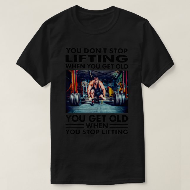 Du slutar inte att lyfta när du blir gammal t shirt (Design framsida)