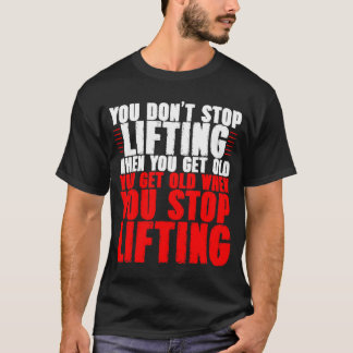 Du slutar inte att lyfta när du blir gammal t shirt