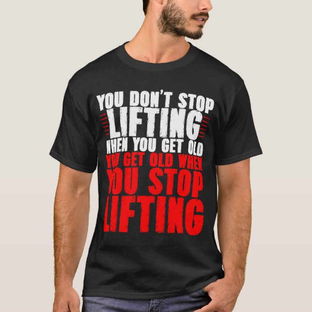 Du slutar inte att lyfta när du blir gammal t shirt (Framsida)