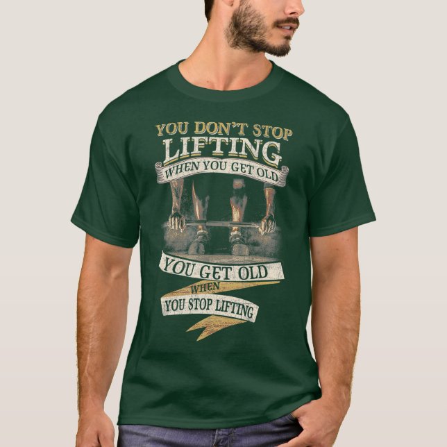 Du slutar inte att lyfta när du blir gammal.. t shirt (Framsida)