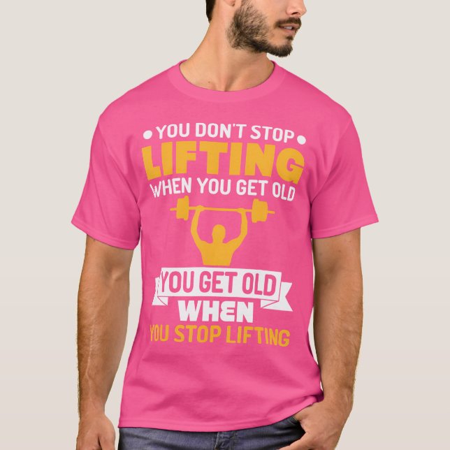 Du slutar inte att lyfta när du får gammal vikt t shirt (Framsida)